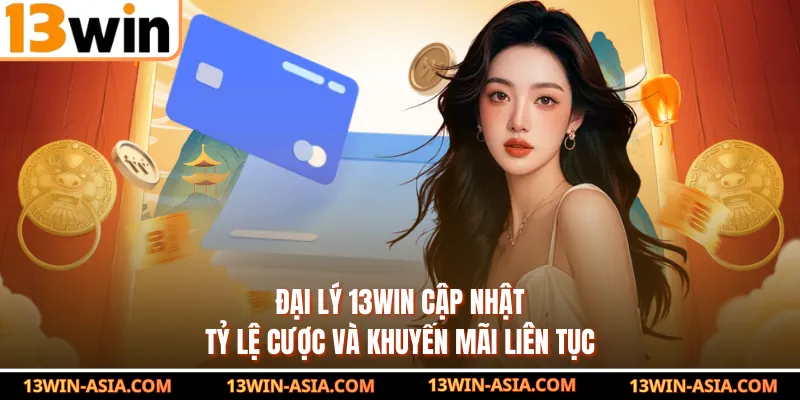 Đại lý 13WIN cập nhật tỷ lệ cược và khuyến mãi liên tục